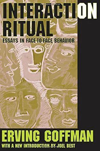 Interaction Ritual: Essays in Face-to-face Behavior
