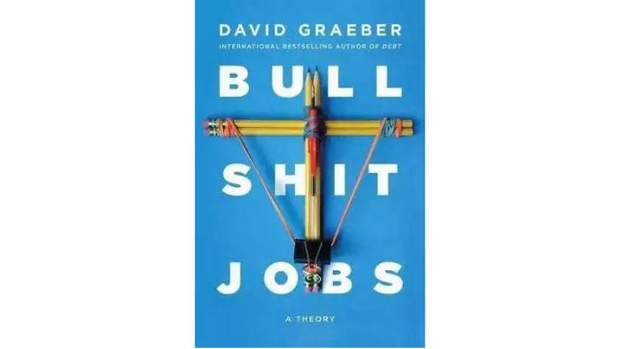 Bullshit Jobs: A Theory, David Graeber, Simon Schuster 2018.5。
