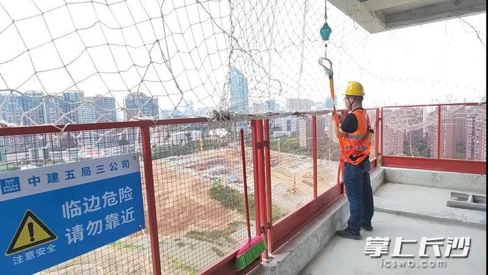 长沙在建工地落实高处作业安全管理“十个必须”，保障高处作业安全