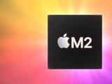 苹果推出M2芯片 集成200亿个晶体管