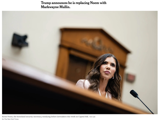  △《纽约时报》报道，特朗普总统宣布解除诺姆国土安全部长的职务