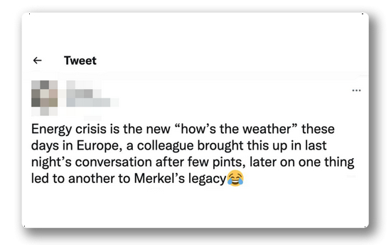|如今，能源危机变成了欧洲的日常话题，一个同事昨晚喝了几杯，谈起这个，一个话题接着一个话题，不知不觉就聊到“默克尔的遗产”了