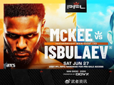 6月28日PFL：AJ·麦基vs萨拉马特·伊斯布拉耶夫