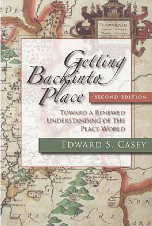 Edward S． Casey， Getting Back into Place， Indiana University Press， 2009