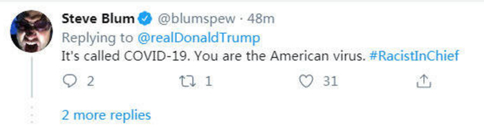 　△网友Steve Blum：它的名字是COVID-19。你是美国病毒 #种族歧视首领。