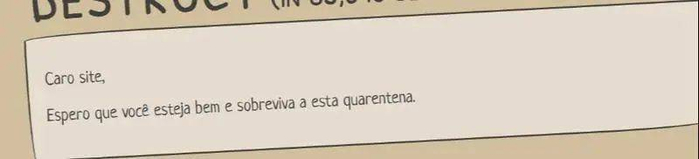 “（葡萄牙语）亲爱的网站，我希望你一切都好，并度过这次隔离期。”