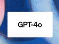 GPT-4o“炸场” 但仍满足不了OpenAI的野心
