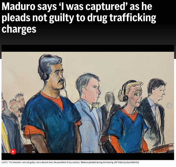 △美联社报道，马杜罗出庭时对贩毒指控拒不认罪，他进入法庭时还向记者们祝福新年快乐，反复强调自己是被非法绑架。