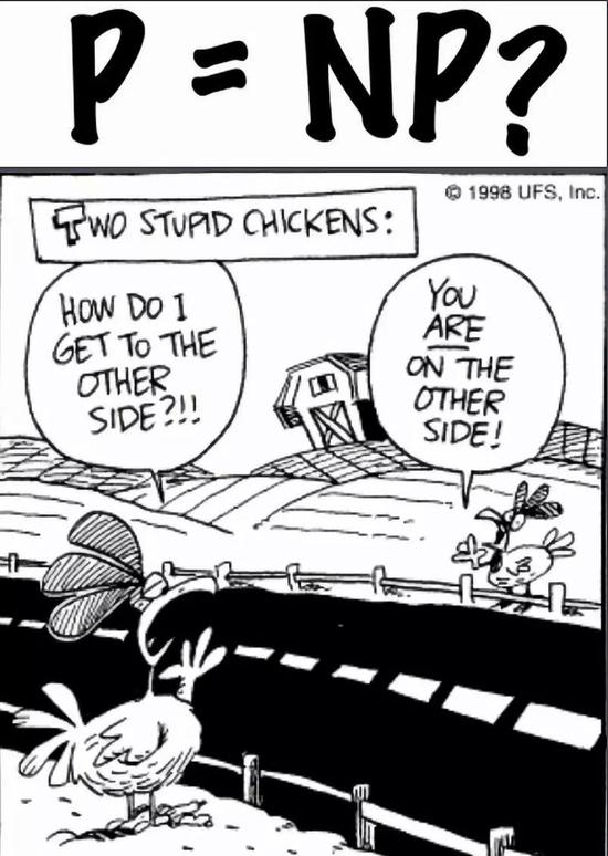 “NP=P？”问题可简单描述为鸡过马路，到底哪边是“另一边”